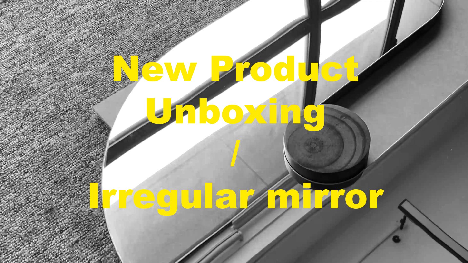 New Product Unboxing Irregular Mirror