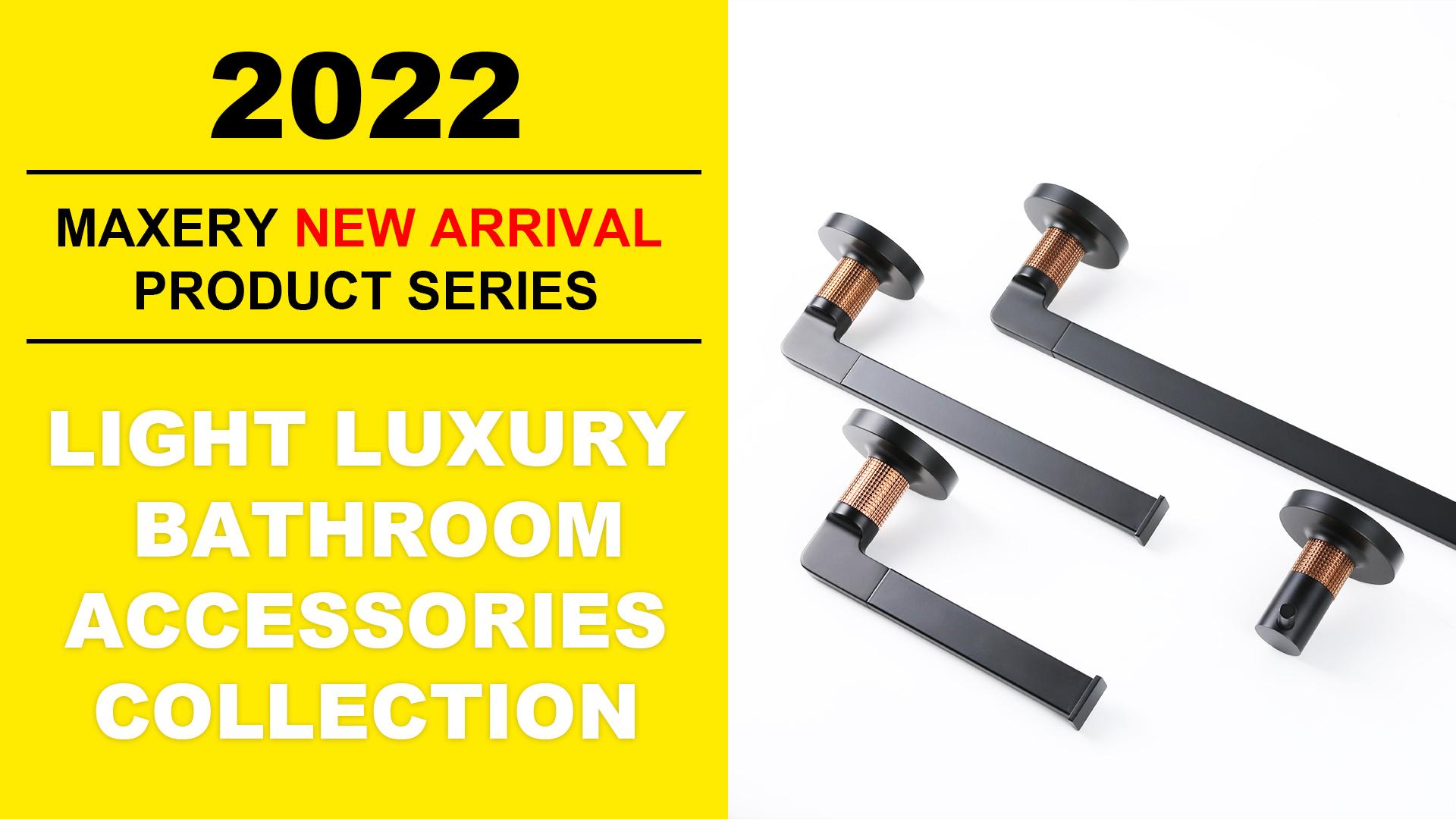 Maxery New Arrival Product Introduction--New Light luxury Bathroom accessories Collection
