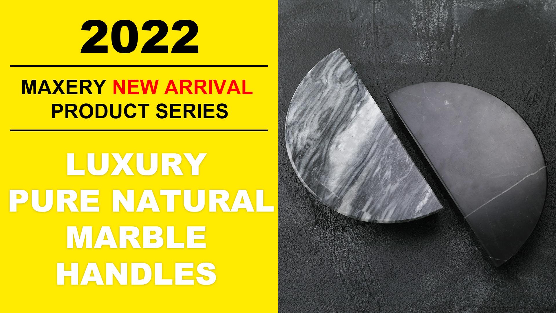Maxery New Arrival Product Introduction--Luxury natural Marble handles