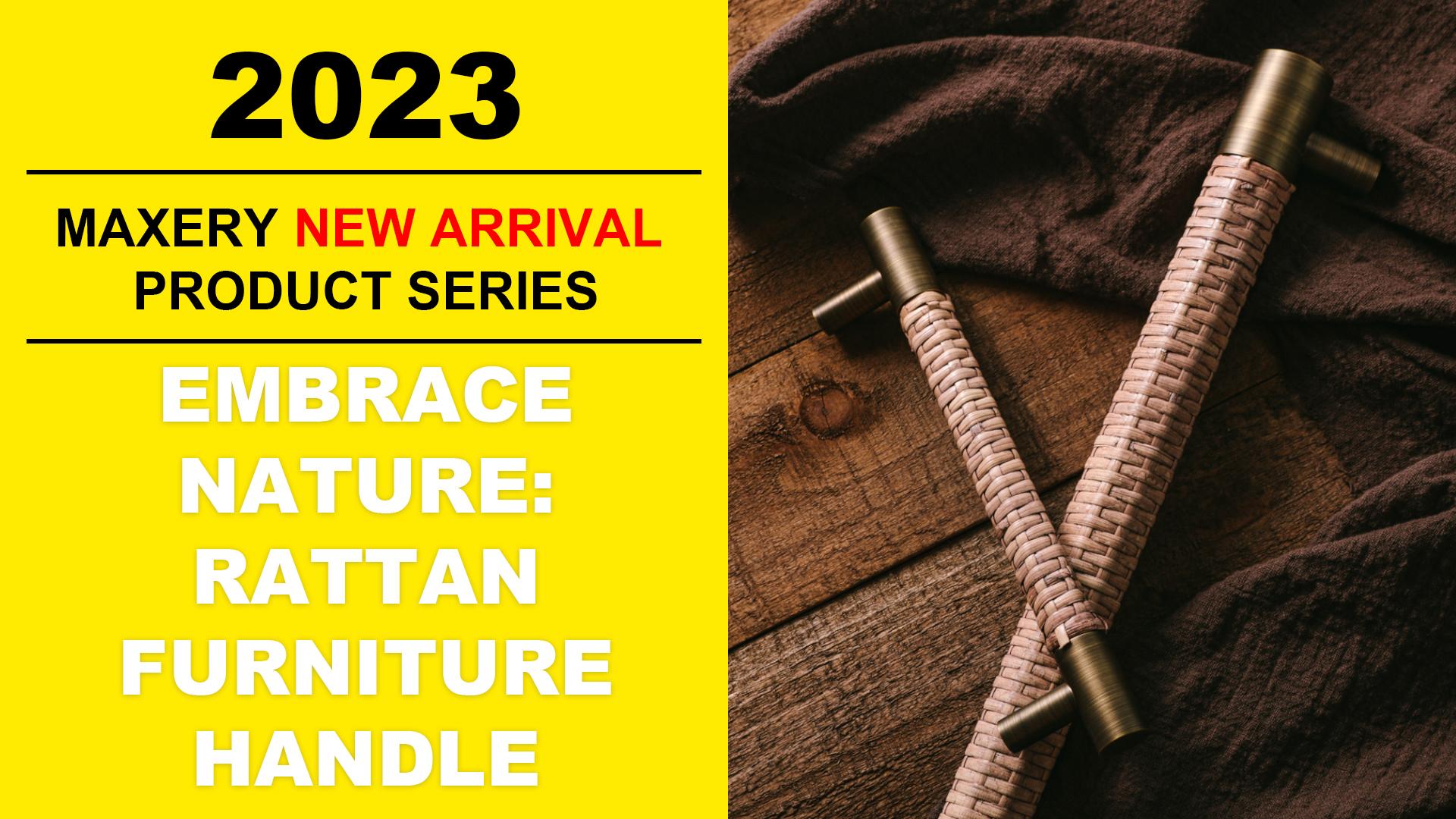 Maxery New Arrival product introduction-Natual Rattan pull handle
