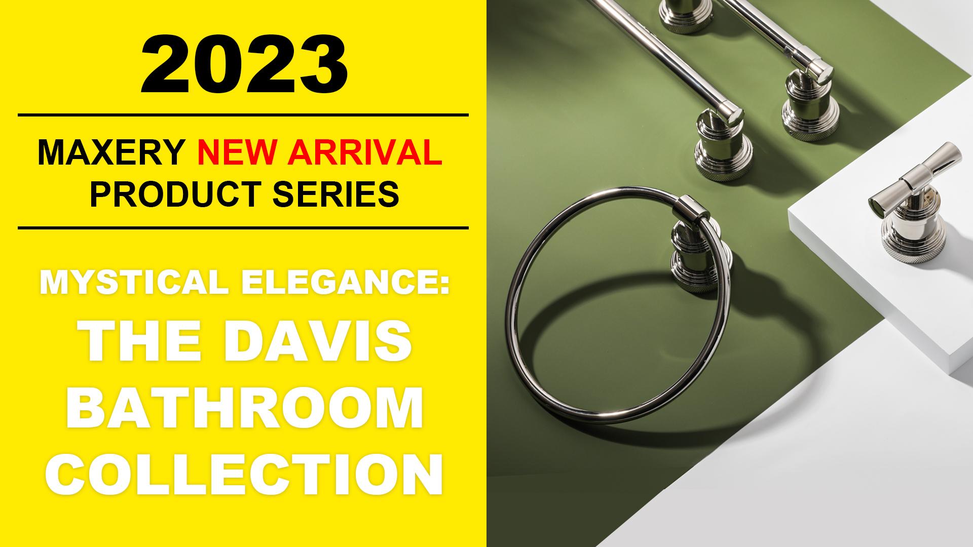 Maxery New Arrival product introduction-Davis Bathroom accessory Range