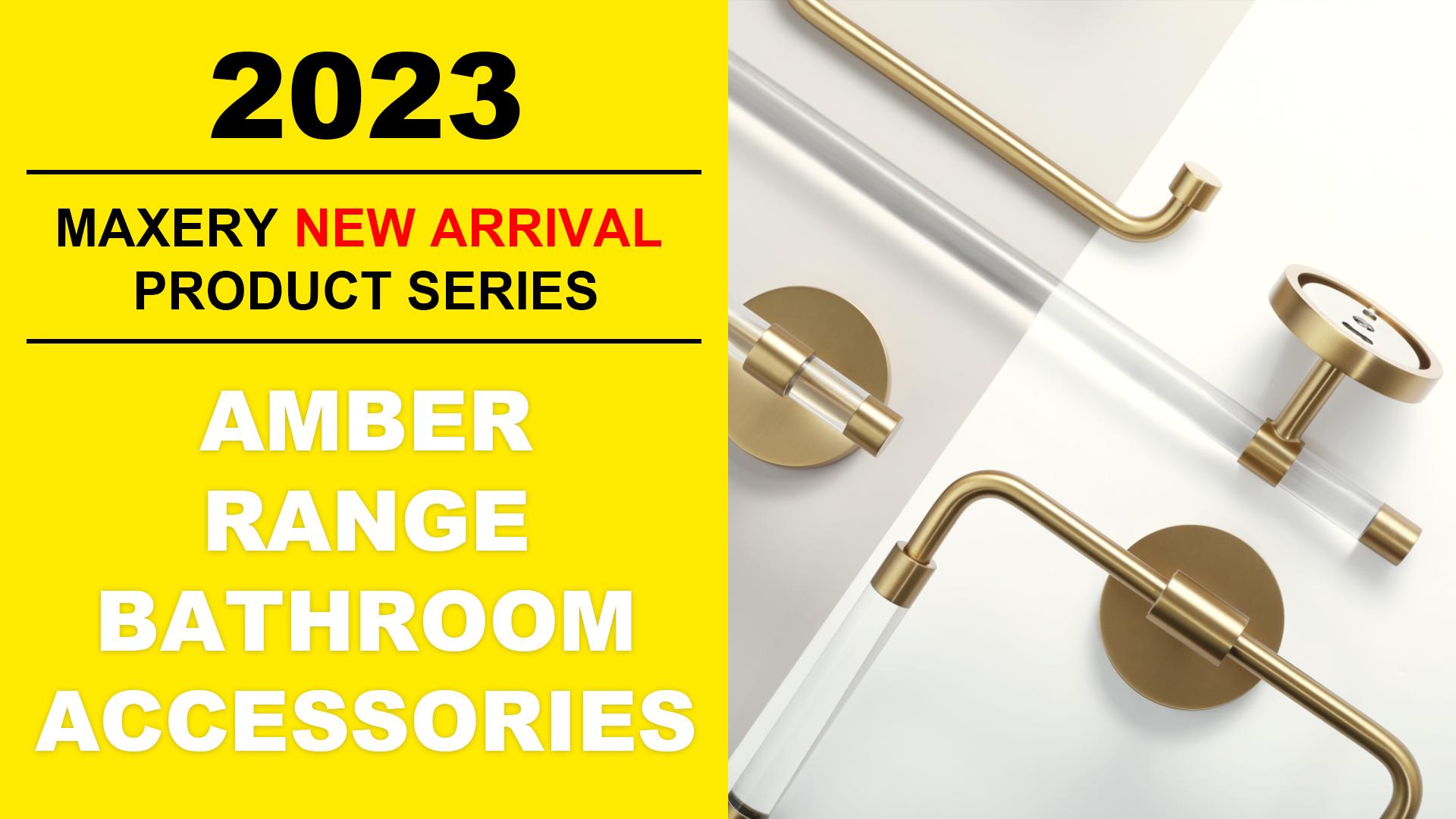 Maxery New Arrival product introduction-Amber Range Bathroom Accessories